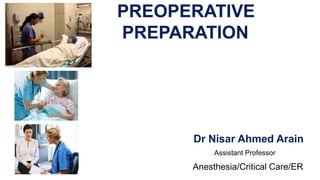 PREOPERATIVE
PREPARATION
Dr Nisar Ahmed Arain
Assistant Professor
Anesthesia/Critical Care/ER
 