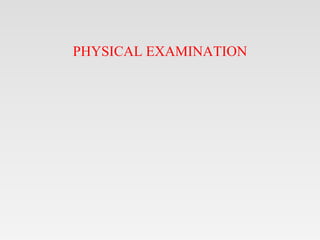 PHYSICAL EXAMINATION
 