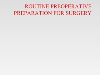 ROUTINE PREOPERATIVE
PREPARATION FOR SURGERY
 