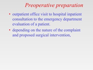 Preoperative preparation
• outpatient office visit to hospital inpatient
consultation to the emergency department
evaluati...