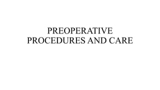 PREOPERATIVE
PROCEDURES AND CARE
 