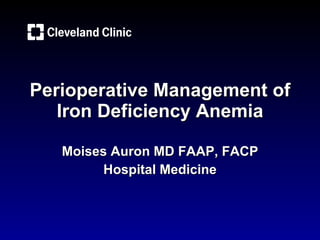 Perioperative Management of Iron Deficiency Anemia Moises Auron MD FAAP, FACP Hospital Medicine 