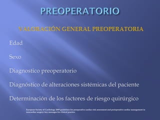European Society of Cardiology 2009 guidelines for preoperative cardiac risk assessment and perioperative cardiac management in
noncardiac surgery: key messages for clinical practice.
 