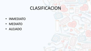 CLASIFICACION
• INMEDIATO
• MEDIATO
• ALEJADO
 