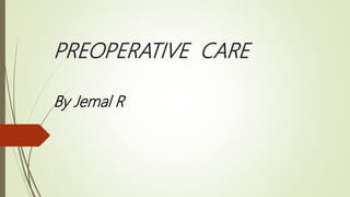 PREOPERATIVE CARE
By Jemal R
 