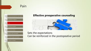 Pain
Effective preoperative counseling
Sets the expectations
Can be reinforced in the postopeative period
 