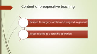 Content of preoperative teaching
Related to surgery (or thoracic surgery) in general
Issues related to a specific operation
 