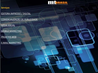 Serviços EDITORA IMPRESSO / DIGITAL  COMERCIALIZAÇÃO DE PUBLICIDADE MÍDIA SOCIAL MOBILE MARKETINGPROJETOS WEBE-MAIL MARKETING