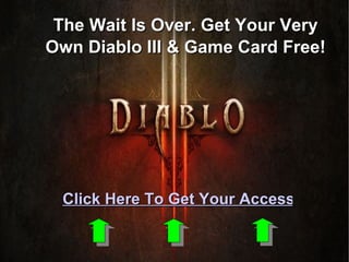 The Wait Is Over. Get Your Very Own Diablo III & Game Card Free! Click Here To Get Your Access 