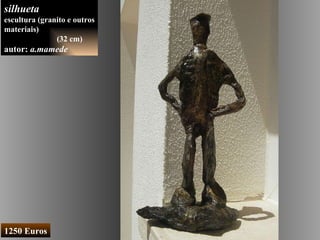 silhueta escultura (granito e outros materiais) (32 cm) autor:  a.mamede   1250 Euros 