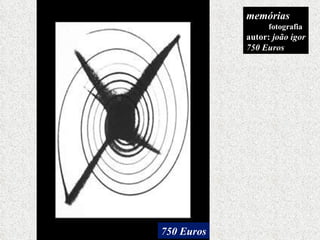 memórias fotografia autor:  joão igor 750 Euros 750 Euros 
