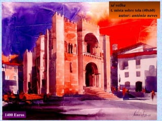 sé velha t. mista sobre tela (40x60) autor:  antónio neves 1400 Euros 