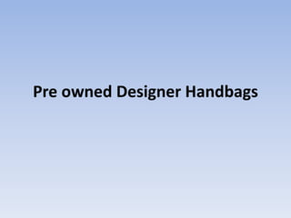 Pre owned Designer Handbags
 