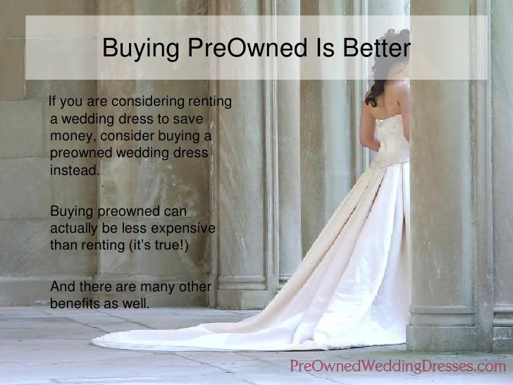 Preownedweddingdresses Com Sell Wedding Dress Buy Vs Rent