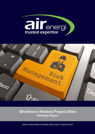 www.airenergi.com 1
Authors: Karen Becker & Michelle Smidt | Date: 31 January 2014
Workforce Related Project Risks
Findings Report
 