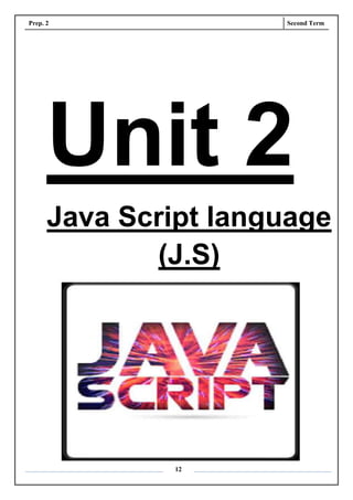 Prep. 2 Second Term
12
Unit 2
Java Script language
(J.S)
 