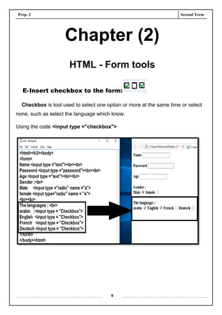 Prep. 2 Second Term
8
Chapter (2)
HTML - Form tools
E-Insert checkbox to the form:
Checkbox is tool used to select one option or more at the same time or select
none, such as select the language which know.
Using the code <input type ="checkbox">
 