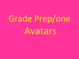 Grade Prep/one   Avatars  