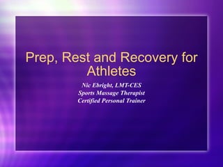 Prep, Rest and Recovery for Athletes Nic Ebright, LMT-CES Sports Massage Therapist Certified Personal Trainer 