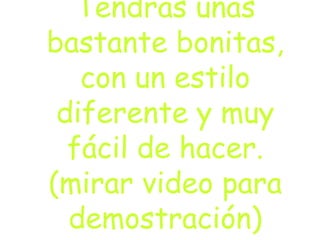 Tendrás uñas
bastante bonitas,
con un estilo
diferente y muy
fácil de hacer.
(mirar video para
demostración)