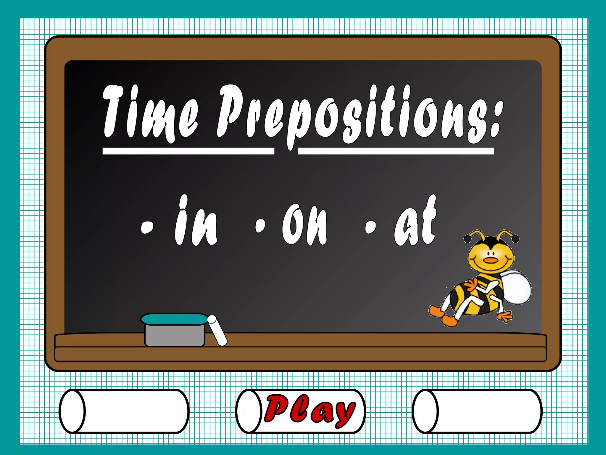 Time Prepositions: - in - on - at Play