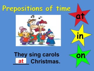 at in on They sing carols _____ Christmas. at 