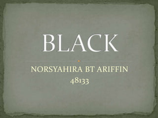 NORSYAHIRA BT ARIFFIN
48133
 