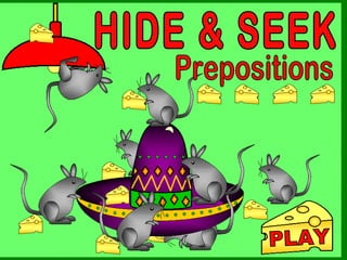 HIDE & SEEK Prepositions PLAY 