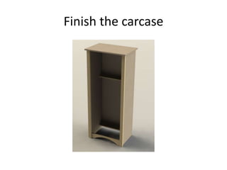 Finish the carcase