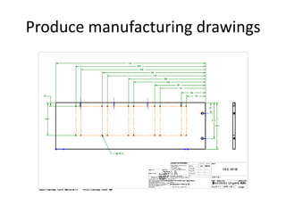 Produce manufacturing drawings