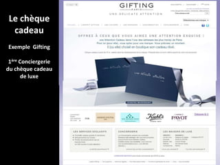 Le chèque
  cadeau
Exemple Gifting

 1ère Conciergerie
du chèque cadeau
       de luxe




                      Ce document est la propriété de Gifting. Il
                     ne peut être reproduit ou transmis à des tiers
 