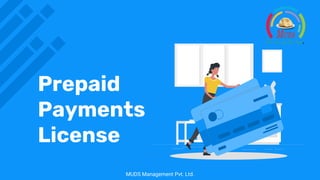 Prepaid
Payments
License
MUDS Management Pvt. Ltd.
 