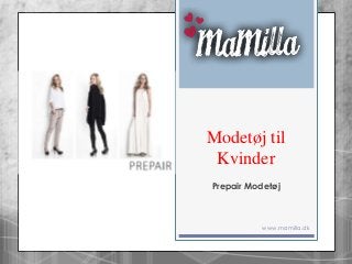 Modetøj til
Kvinder
Prepair Modetøj
www.mamilla.dk
 