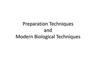 Preparation Techniques
            and
Modern Biological Techniques
 