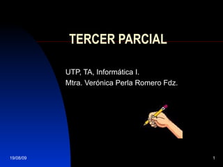 TERCER PARCIAL UTP, TA, Informática I. Mtra. Verónica Perla Romero Fdz. 