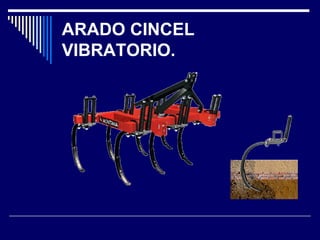 ARADO CINCEL 
VIBRATORIO. 
 