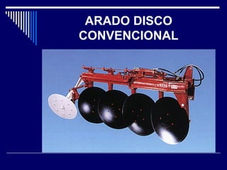 ARADO DISCO 
CONVENCIONAL 
 
