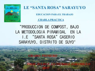 I.E “SANTA ROSA” SARAYUYO
EDUCACION PARA EL TRABAJO
PROF. JULIO E. GUTIERREZ JARAMILLO
CHARLA PRACTICA
2017
GRADO: PRIMERO
 