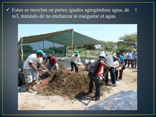  Estos se mezclan en partes iguales agregándose agua, de 1
m3, tratando de no encharcar ni malgastar el agua.
 