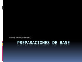 	PREPARACIONES DE BASE CRHISTIAN QUINTERO 