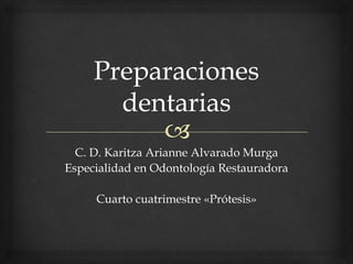 C. D. Karitza Arianne Alvarado Murga
Especialidad en Odontología Restauradora
Cuarto cuatrimestre «Prótesis»
 