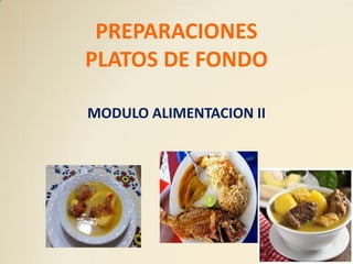 PREPARACIONES
PLATOS DE FONDO
MODULO ALIMENTACION II
 