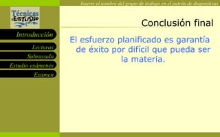 Conclusión final El esfuerzo planificado es garantía de éxito por difícil que pueda ser la materia. 