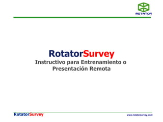 Rotator Survey Instructivo para Entrenamiento o  Presentación Remota 