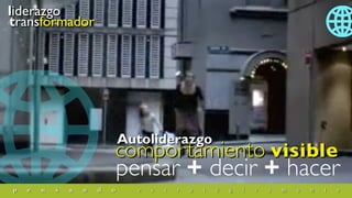 pensar + decir + hacer
comportamiento visible
transformador
liderazgo
Autoliderazgo
p e n s a n d o e s t r a t é g i c a m e n t e
 