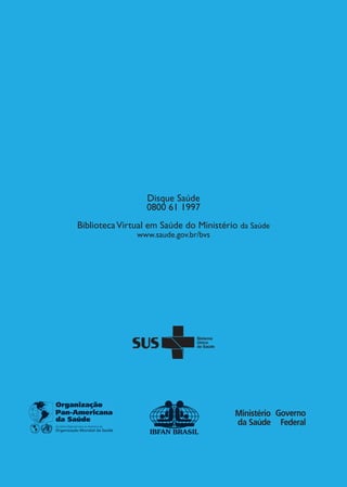 Disque Saúde
                       0800 61 1997
     Biblioteca Virtual em Saúde do Ministério da Saúde
                    www.saude.gov.br/bvs




28
 