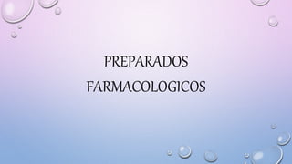 PREPARADOS
FARMACOLOGICOS
 