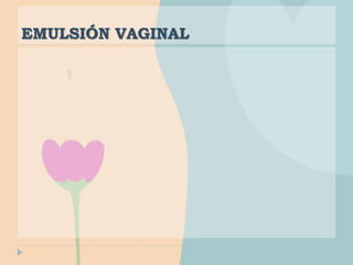 EMULSIÓN VAGINAL
 