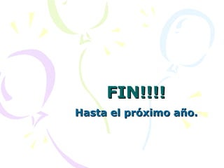 FIN!!!! Hasta el próximo año.