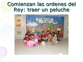 Comienzan las ordenes del Rey: traer un peluche